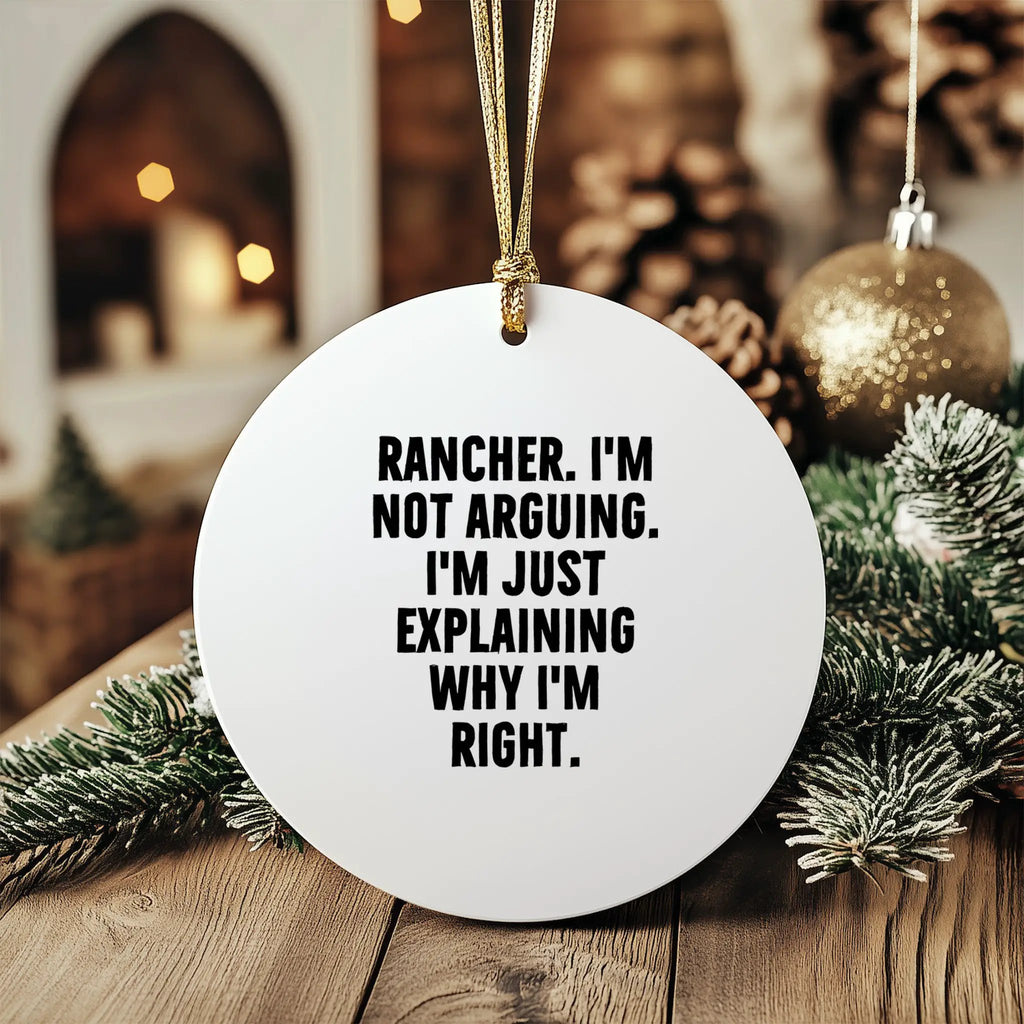 Funny Rancher Circle Ornament - I'm Not Arguing. I'm Just Explaining Why I'm Right