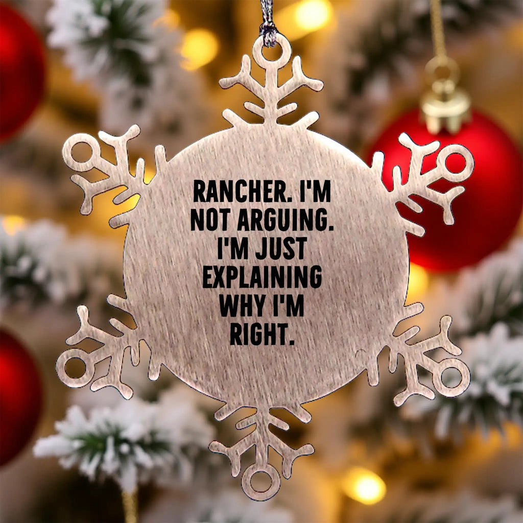 Funny Rancher Snowflake Ornament - I'm Not Arguing. I'm Just Explaining Why I'm Right