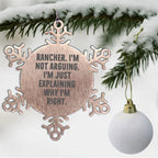 Funny Rancher Snowflake Ornament - I'm Not Arguing. I'm Just Explaining Why I'm Right