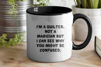 Funny Quilting Two-Tone Coffee Mug for Crafters & Fabric Lovers - I'm a Quilter, Not a Magician - Gift for Quilters