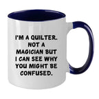 Funny Quilting Two-Tone Coffee Mug for Crafters & Fabric Lovers - I'm a Quilter, Not a Magician - Gift for Quilters