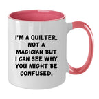 Funny Quilting Two-Tone Coffee Mug for Crafters & Fabric Lovers - I'm a Quilter, Not a Magician - Gift for Quilters