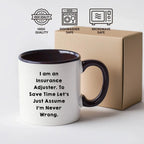 Funny Insurance Adjuster Two-toned Coffee Mug - I Am An Insurance Adjuster. To Save Time Let's Just Assume I'm Never Wrong Unique Gifts