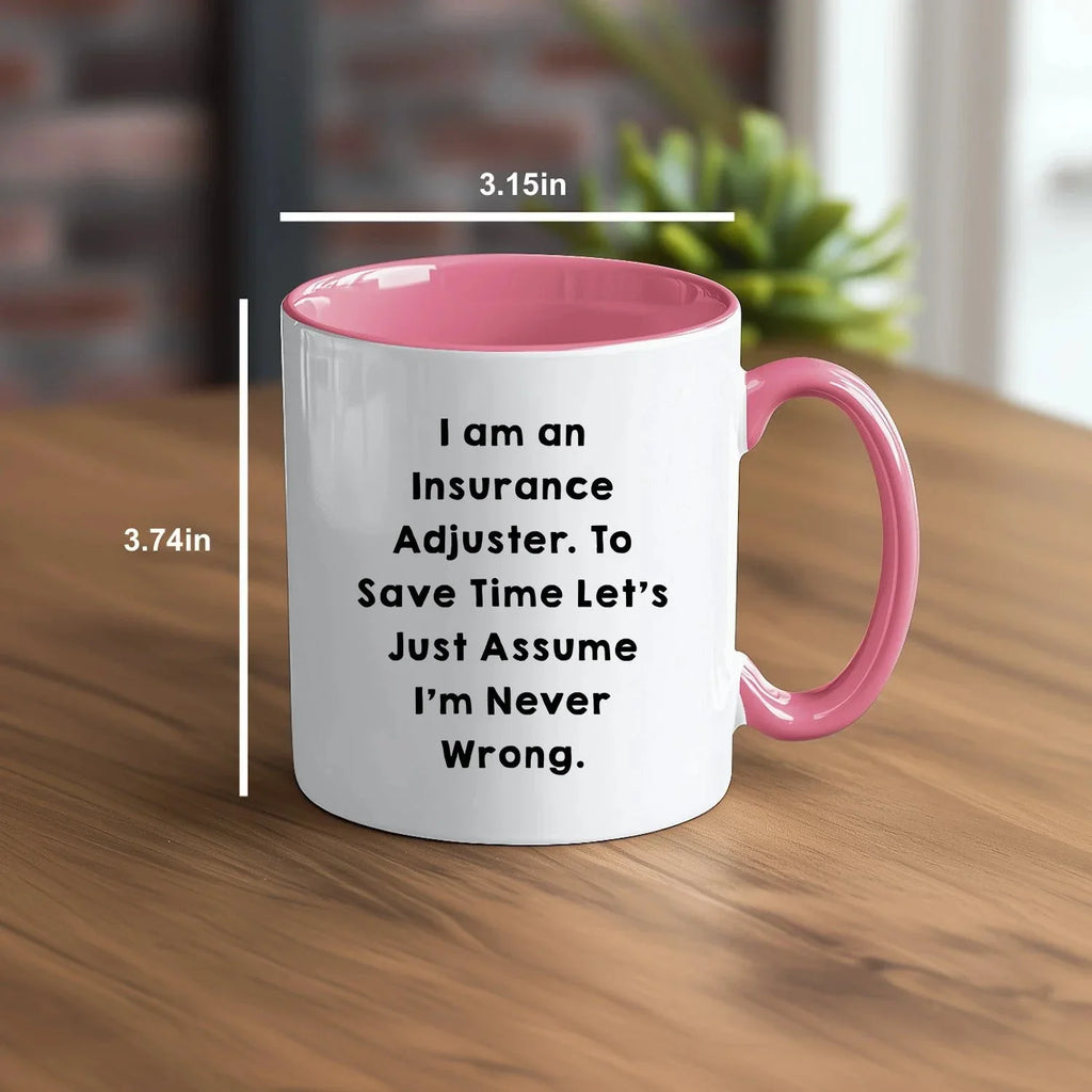 Funny Insurance Adjuster Two-toned Coffee Mug - I Am An Insurance Adjuster. To Save Time Let's Just Assume I'm Never Wrong Unique Gifts