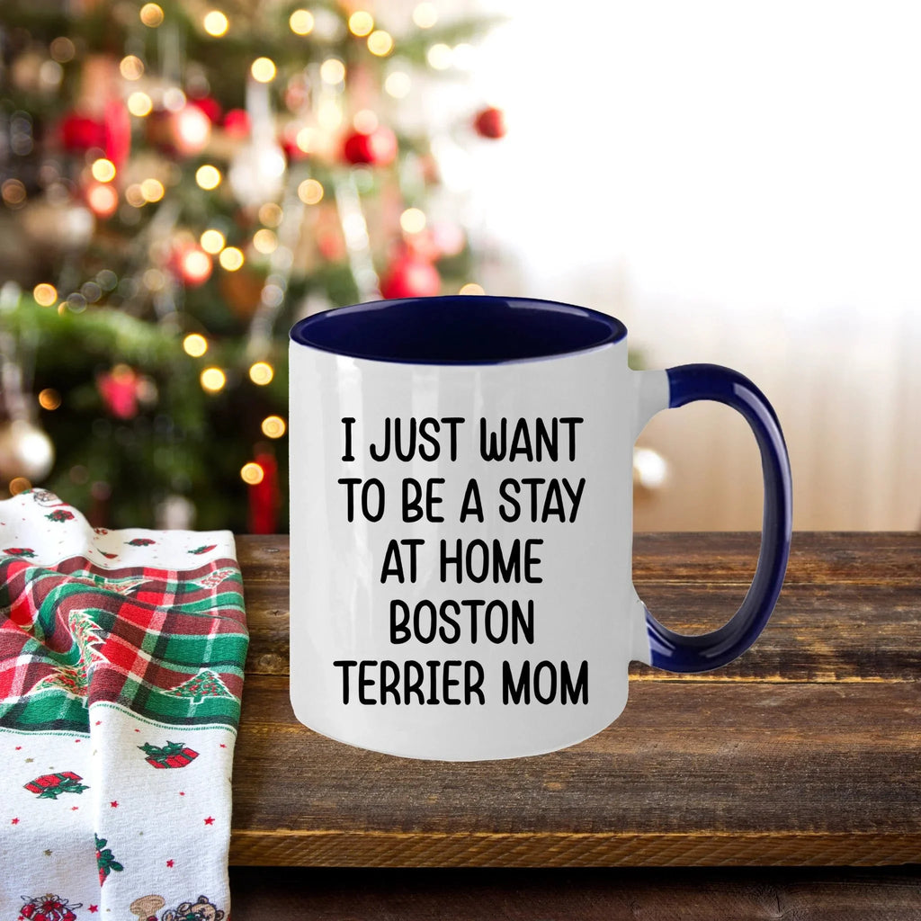 Boston Terrier Mom Two Tone Ceramic Coffee Mug – I Just Want to Be a Stay at Home Boston Terrier Mom - 11oz or 15 oz Cup for Dog Lovers & Pet Parents – Dishwasher & Microwave Safe