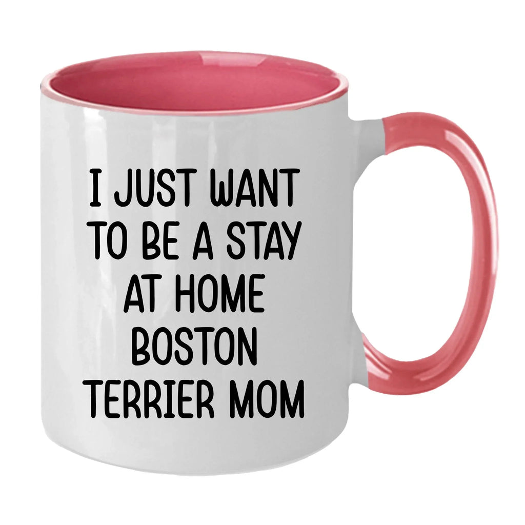 Boston Terrier Mom Two Tone Ceramic Coffee Mug – I Just Want to Be a Stay at Home Boston Terrier Mom - 11oz or 15 oz Cup for Dog Lovers & Pet Parents – Dishwasher & Microwave Safe