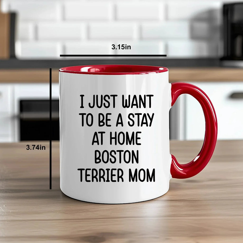 Boston Terrier Mom Two Tone Ceramic Coffee Mug – I Just Want to Be a Stay at Home Boston Terrier Mom - 11oz or 15 oz Cup for Dog Lovers & Pet Parents – Dishwasher & Microwave Safe