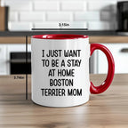 Boston Terrier Mom Two Tone Ceramic Coffee Mug – I Just Want to Be a Stay at Home Boston Terrier Mom - 11oz or 15 oz Cup for Dog Lovers & Pet Parents – Dishwasher & Microwave Safe