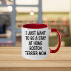 Boston Terrier Mom Two Tone Ceramic Coffee Mug – I Just Want to Be a Stay at Home Boston Terrier Mom - 11oz or 15 oz Cup for Dog Lovers & Pet Parents – Dishwasher & Microwave Safe