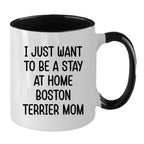 Boston Terrier Mom Two Tone Ceramic Coffee Mug – I Just Want to Be a Stay at Home Boston Terrier Mom - 11oz or 15 oz Cup for Dog Lovers & Pet Parents – Dishwasher & Microwave Safe