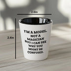 Funny Model Shot Glass - I'm A Model. Not A Magician But I Can See Why You Might Be Confused., Gifts from Mom, Unique Mother's Day Shot Glass for Model Enthusiasts