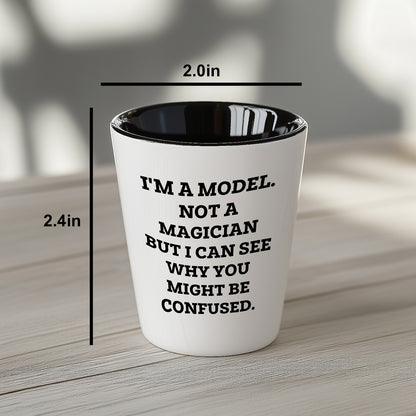 Funny Model Shot Glass - I'm A Model. Not A Magician But I Can See Why You Might Be Confused., Gifts from Mom, Unique Mother's Day Shot Glass for Model Enthusiasts - Mallard Moon Gift Shop