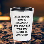 Funny Model Shot Glass - I'm A Model. Not A Magician But I Can See Why You Might Be Confused., Gifts from Mom, Unique Mother's Day Shot Glass for Model Enthusiasts