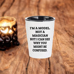 Funny Model Shot Glass - I'm A Model. Not A Magician But I Can See Why You Might Be Confused., Gifts from Mom, Unique Mother's Day Shot Glass for Model Enthusiasts