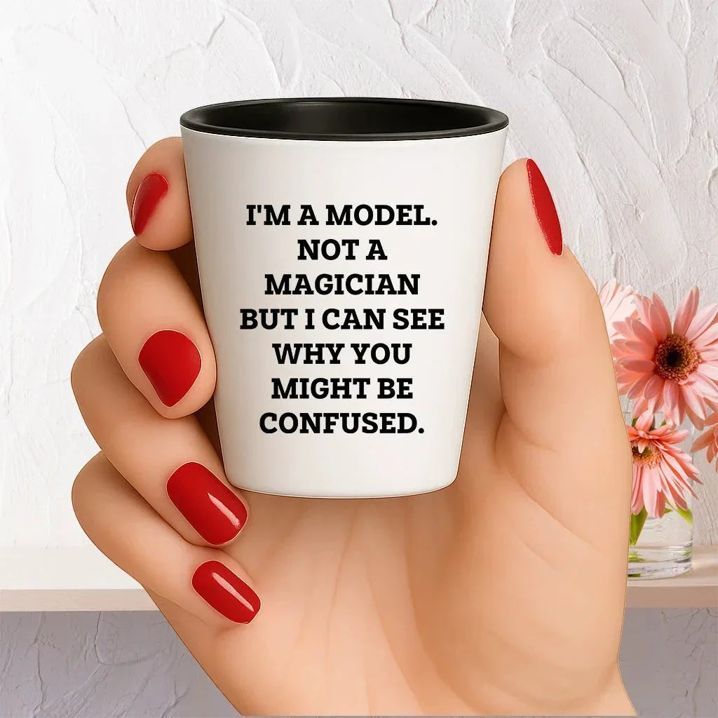 Funny Model Shot Glass - I'm A Model. Not A Magician But I Can See Why You Might Be Confused., Gifts from Mom, Unique Mother's Day Shot Glass for Model Enthusiasts