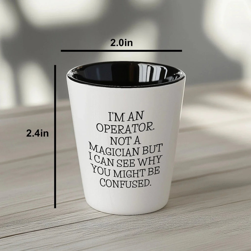 I'm an Operator. Not a Magician – Funny Shot Glass Gift for Machine Operators, Call Center Pros, and Heavy Equipment Heroes