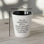 I'm an Operator. Not a Magician – Funny Shot Glass Gift for Machine Operators, Call Center Pros, and Heavy Equipment Heroes