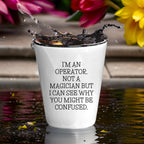 I'm an Operator. Not a Magician – Funny Shot Glass Gift for Machine Operators, Call Center Pros, and Heavy Equipment Heroes