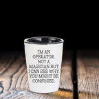I'm an Operator. Not a Magician – Funny Shot Glass Gift for Machine Operators, Call Center Pros, and Heavy Equipment Heroes