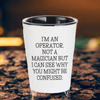 I'm an Operator. Not a Magician – Funny Shot Glass Gift for Machine Operators, Call Center Pros, and Heavy Equipment Heroes