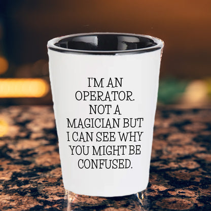 I'm an Operator. Not a Magician – Funny Shot Glass Gift for Machine Operators, Call Center Pros, and Heavy Equipment Heroes - Mallard Moon Gift Shop