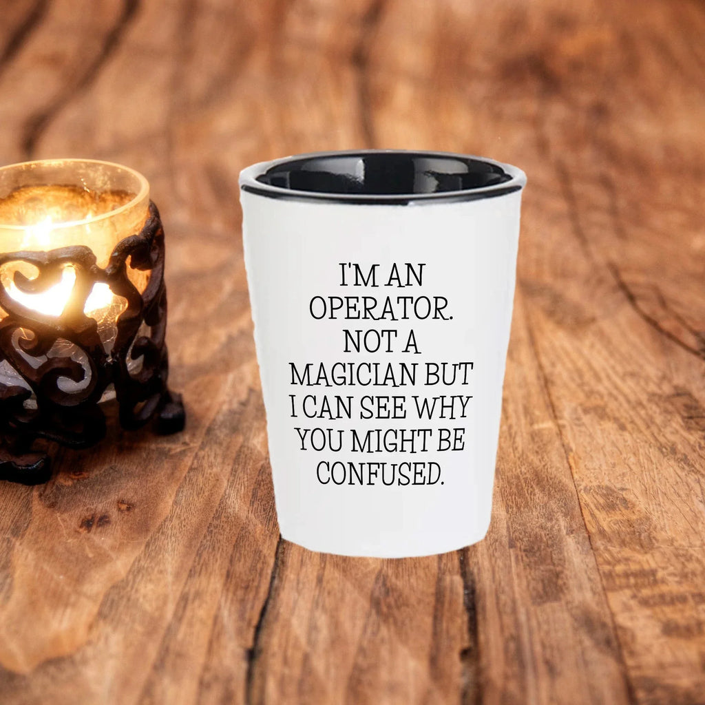 I'm an Operator. Not a Magician – Funny Shot Glass Gift for Machine Operators, Call Center Pros, and Heavy Equipment Heroes