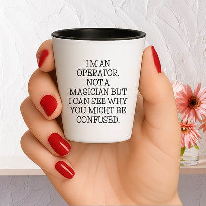 I'm an Operator. Not a Magician – Funny Shot Glass Gift for Machine Operators, Call Center Pros, and Heavy Equipment Heroes - Mallard Moon Gift Shop