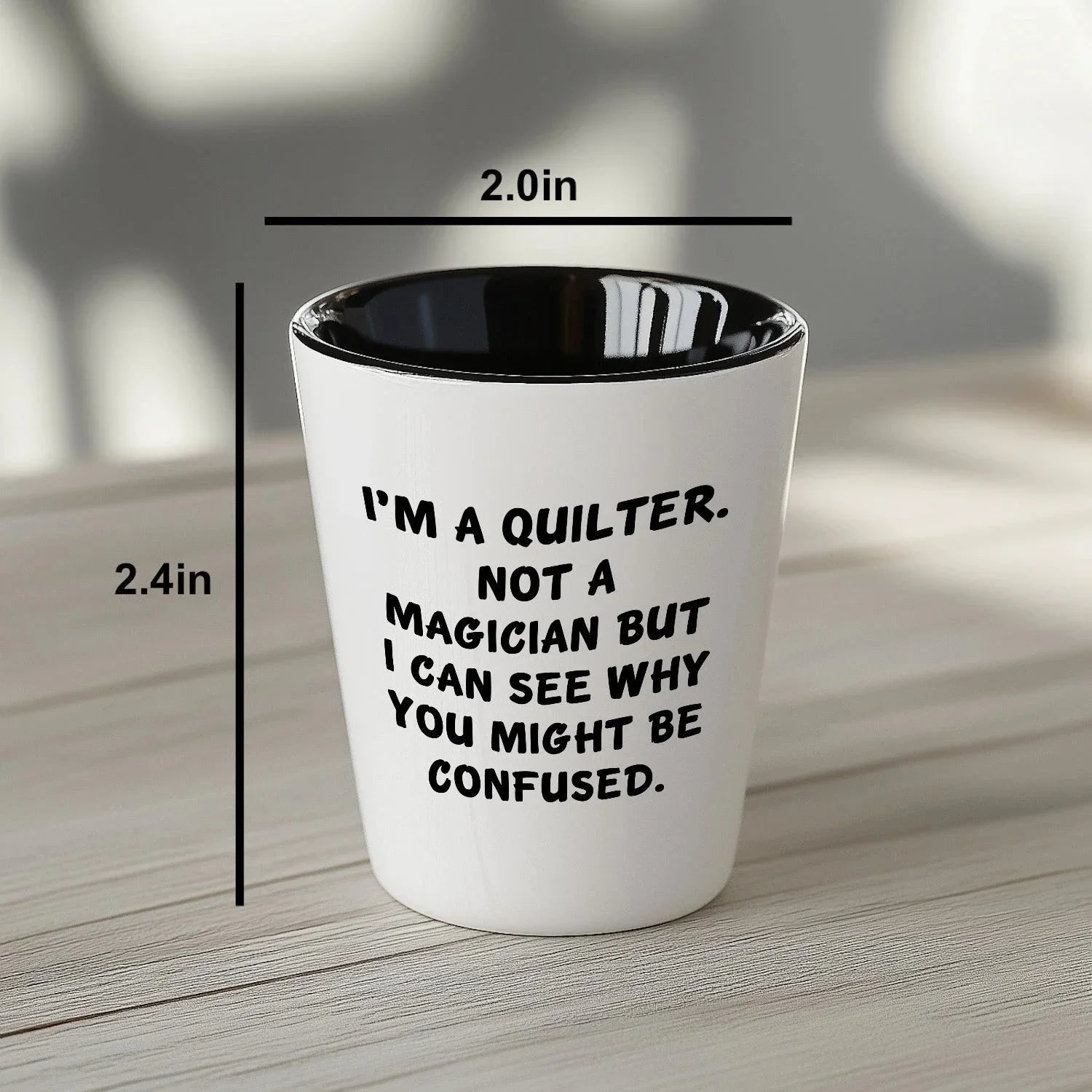 Quilter Gift – “I'm a Quilter, Not a Magician, But I Can See Why You Might Be Confused” Funny Shot Glass, 1.5oz Ceramic, White Color,