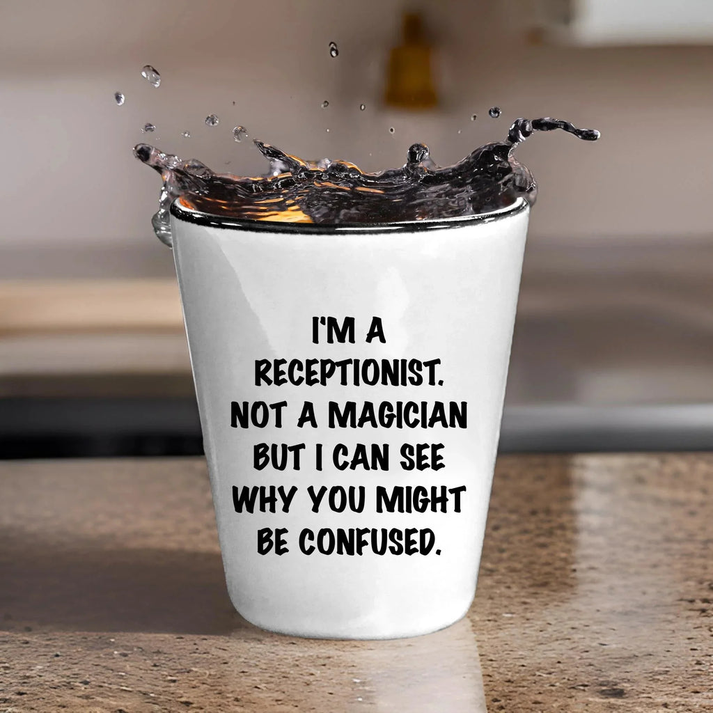 Receptionist Gifts, I'm A Receptionist. Not A Magician But I Can See Why You Might Be Confused. Funny Shot Glass Unique Birthday, Christmas, Coworker Gifts
