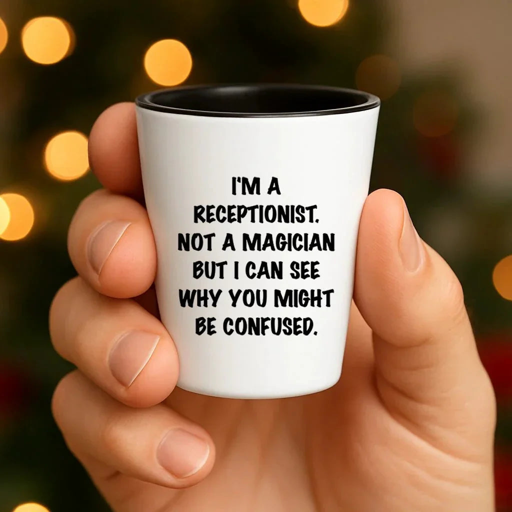 Receptionist Gifts, I'm A Receptionist. Not A Magician But I Can See Why You Might Be Confused. Funny Shot Glass Unique Birthday, Christmas, Coworker Gifts