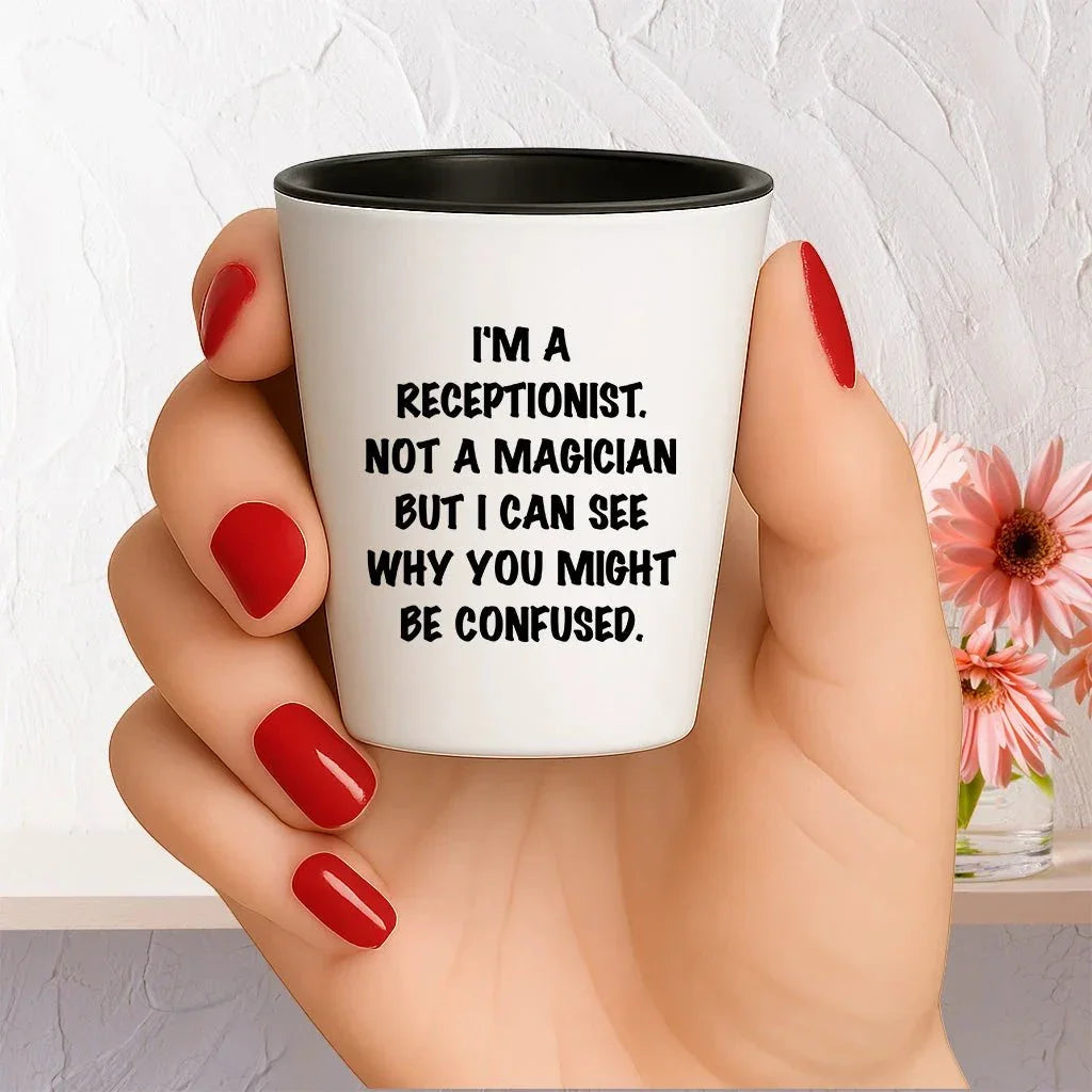 Receptionist Gifts, I'm A Receptionist. Not A Magician But I Can See Why You Might Be Confused. Funny Shot Glass Unique Birthday, Christmas, Coworker Gifts