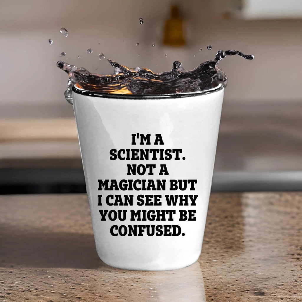 I'm a Scientist. Not a Magician – Funny Shot Glass for Scientists, Lab Techs, and STEM Geeks