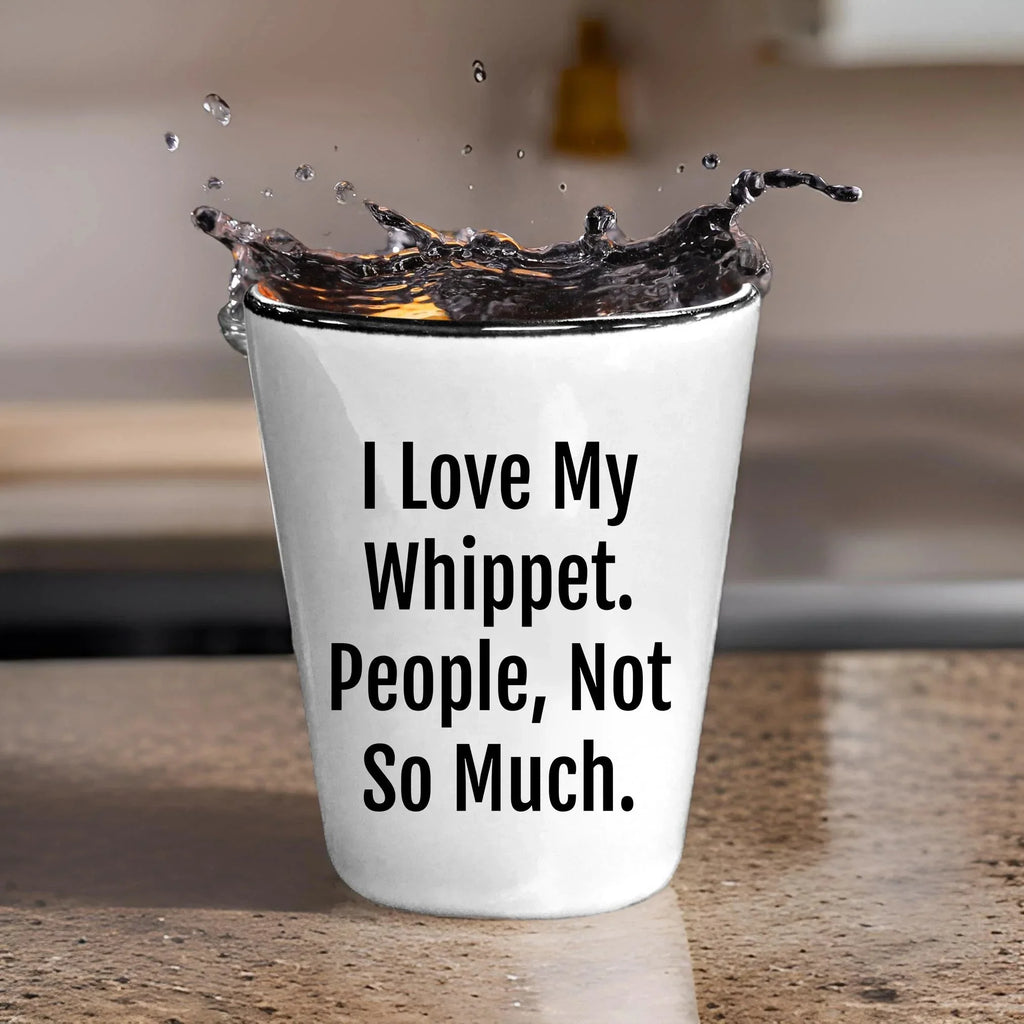 I Love My Whippet. People, Not So Much – Funny Dog Lover Shot Glass for Whippet Owners