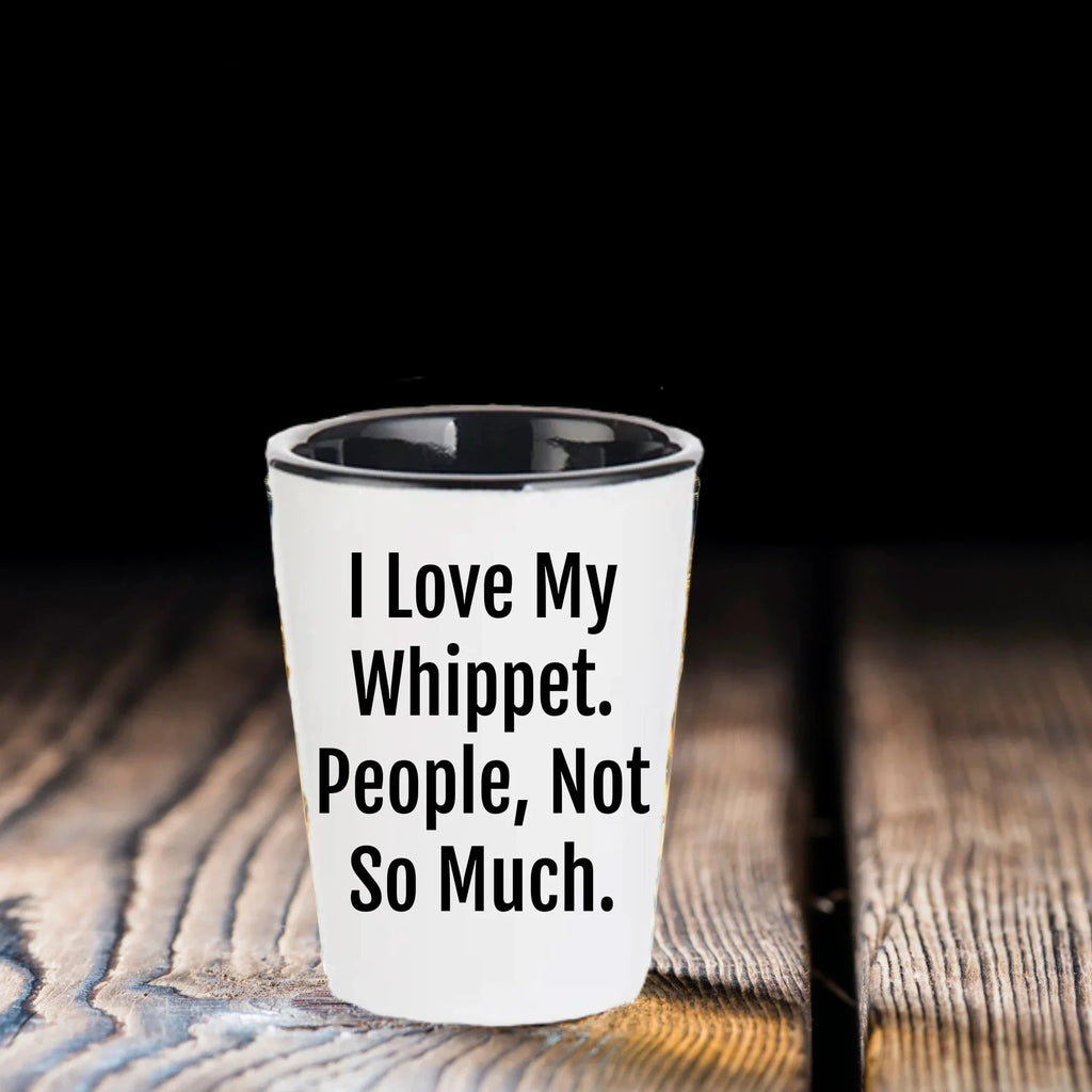 I Love My Whippet. People, Not So Much – Funny Dog Lover Shot Glass for Whippet Owners