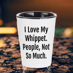 I Love My Whippet. People, Not So Much – Funny Dog Lover Shot Glass for Whippet Owners