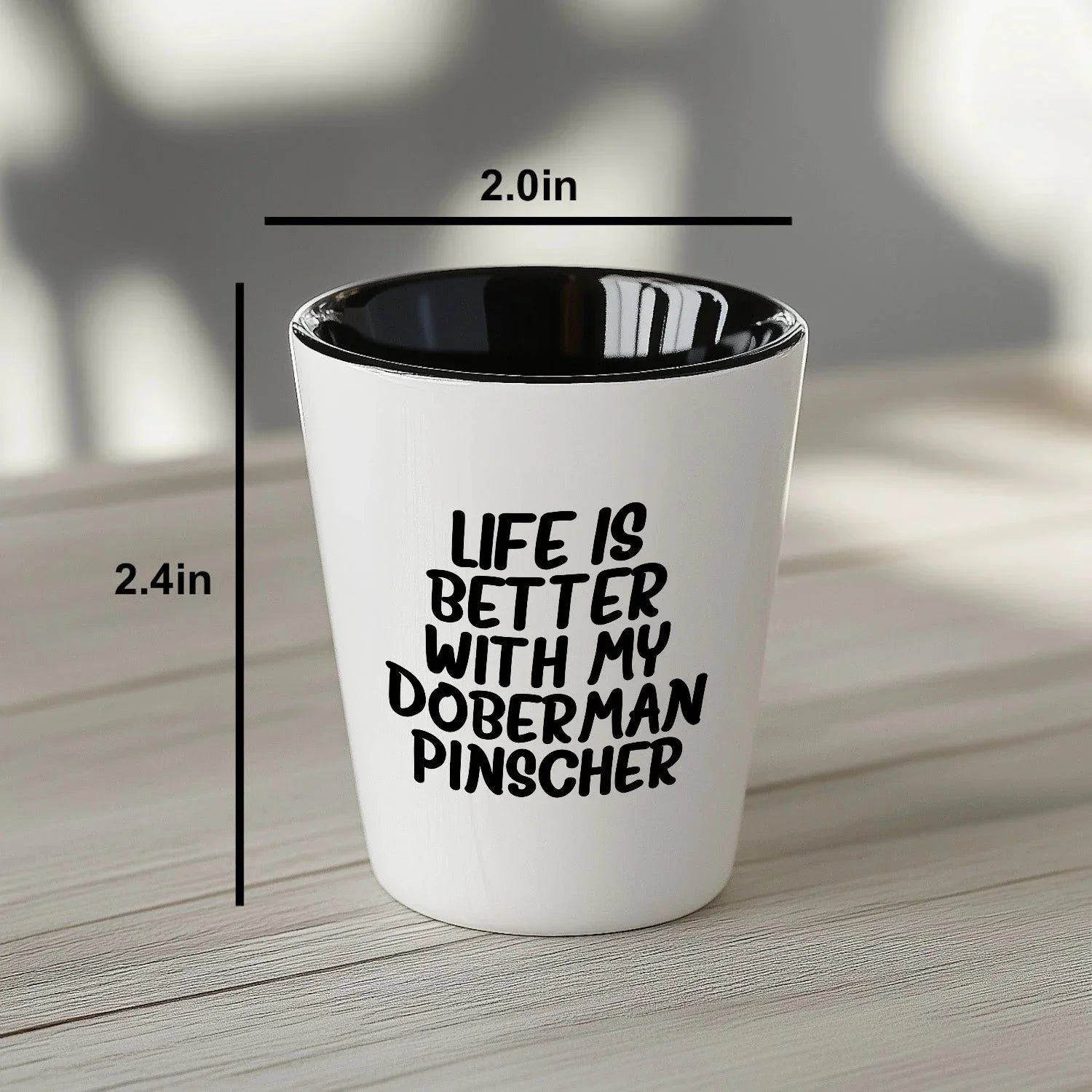 Inspirational Life Is Better With My Doberman Pinscher Funny Shot Glass Gifts Unique Doberman Pinscher Dog Lovers Ceramic, 1.5oz Capacity, Microwave and Dishwasher Safe