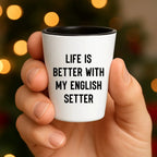 Life is Better with My English setter - Funny English setter Lover Shot Glass, 1.5oz Barware Gift for Dog Moms & Dads