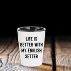 Life is Better with My English setter - Funny English setter Lover Shot Glass, 1.5oz Barware Gift for Dog Moms & Dads