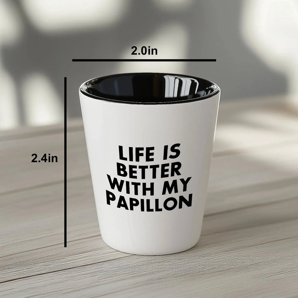 Papillon Dog Lover's Shot Glass, 'Life Is Better With My Papillon' Quote, Unique Mother's Day Unique Gift from Friends, 1.5oz Ceramic Shot Glass, Dishwasher and Microwave Safe