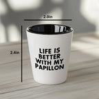 Papillon Dog Lover's Shot Glass, 'Life Is Better With My Papillon' Quote, Unique Mother's Day Unique Gift from Friends, 1.5oz Ceramic Shot Glass, Dishwasher and Microwave Safe