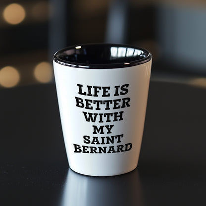 Life Is Better With My Saint Bernard Gift for Mom on Mother's Day Shot Glass - Mallard Moon Gift Shop