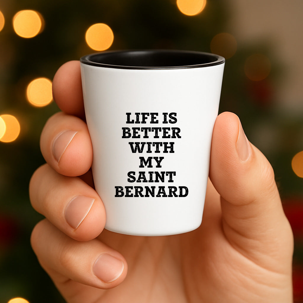Life Is Better With My Saint Bernard Gift for Mom on Mother's Day Shot Glass - Mallard Moon Gift Shop