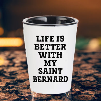 Life Is Better With My Saint Bernard Gift for Mom on Mother's Day Shot Glass - Mallard Moon Gift Shop