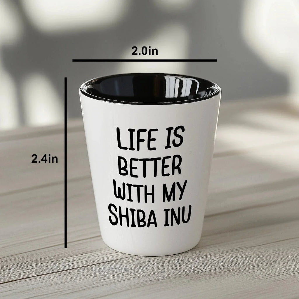 Shiba Inu Dog Shot Glass - Life is Better with My Shiba Inu Mom's Day Gift, Funny Quote, White Ceramic, 1.5oz, Microwave and Dishwasher Safe, Gifts from Family, Gifts for Shiba Inu Dog Lovers