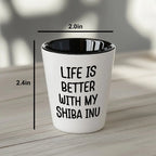 Shiba Inu Dog Shot Glass - Life is Better with My Shiba Inu Mom's Day Gift, Funny Quote, White Ceramic, 1.5oz, Microwave and Dishwasher Safe, Gifts from Family, Gifts for Shiba Inu Dog Lovers