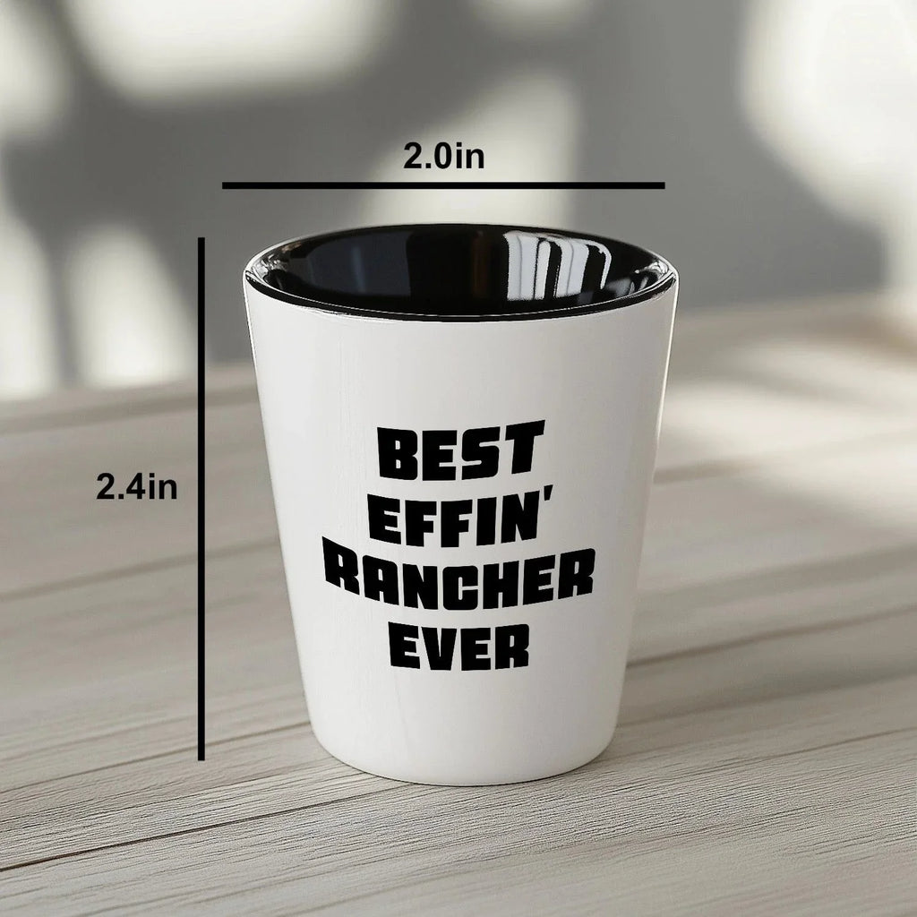 Best Effin’ Rancher Ever Shot Glass – Funny Ranch Life Gift for Farmers, Cowboys, and Country Folk