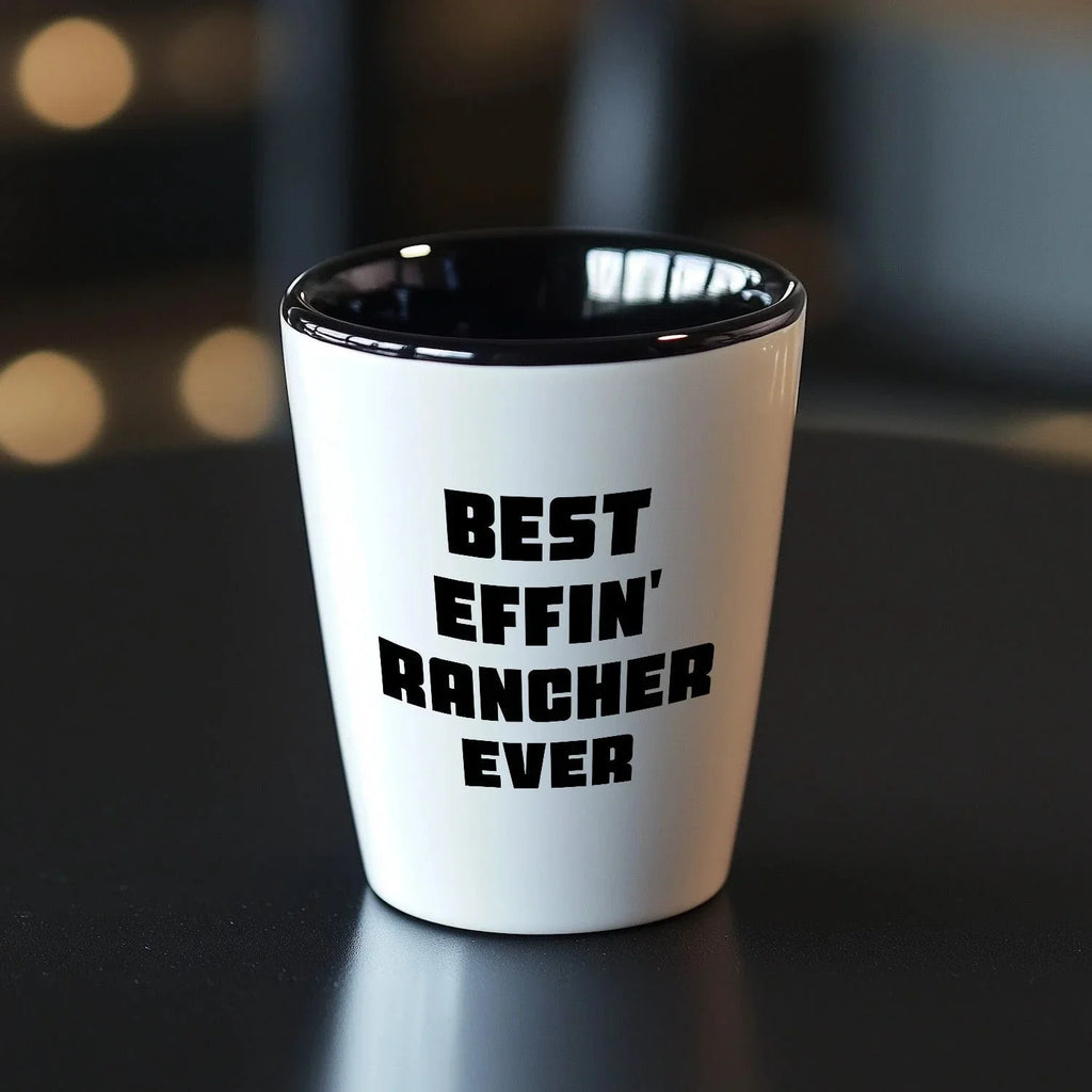 Best Effin’ Rancher Ever Shot Glass – Funny Ranch Life Gift for Farmers, Cowboys, and Country Folk