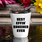 Best Effin’ Rancher Ever Shot Glass – Funny Ranch Life Gift for Farmers, Cowboys, and Country Folk