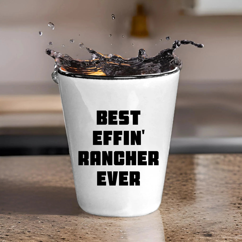 Best Effin’ Rancher Ever Shot Glass – Funny Ranch Life Gift for Farmers, Cowboys, and Country Folk