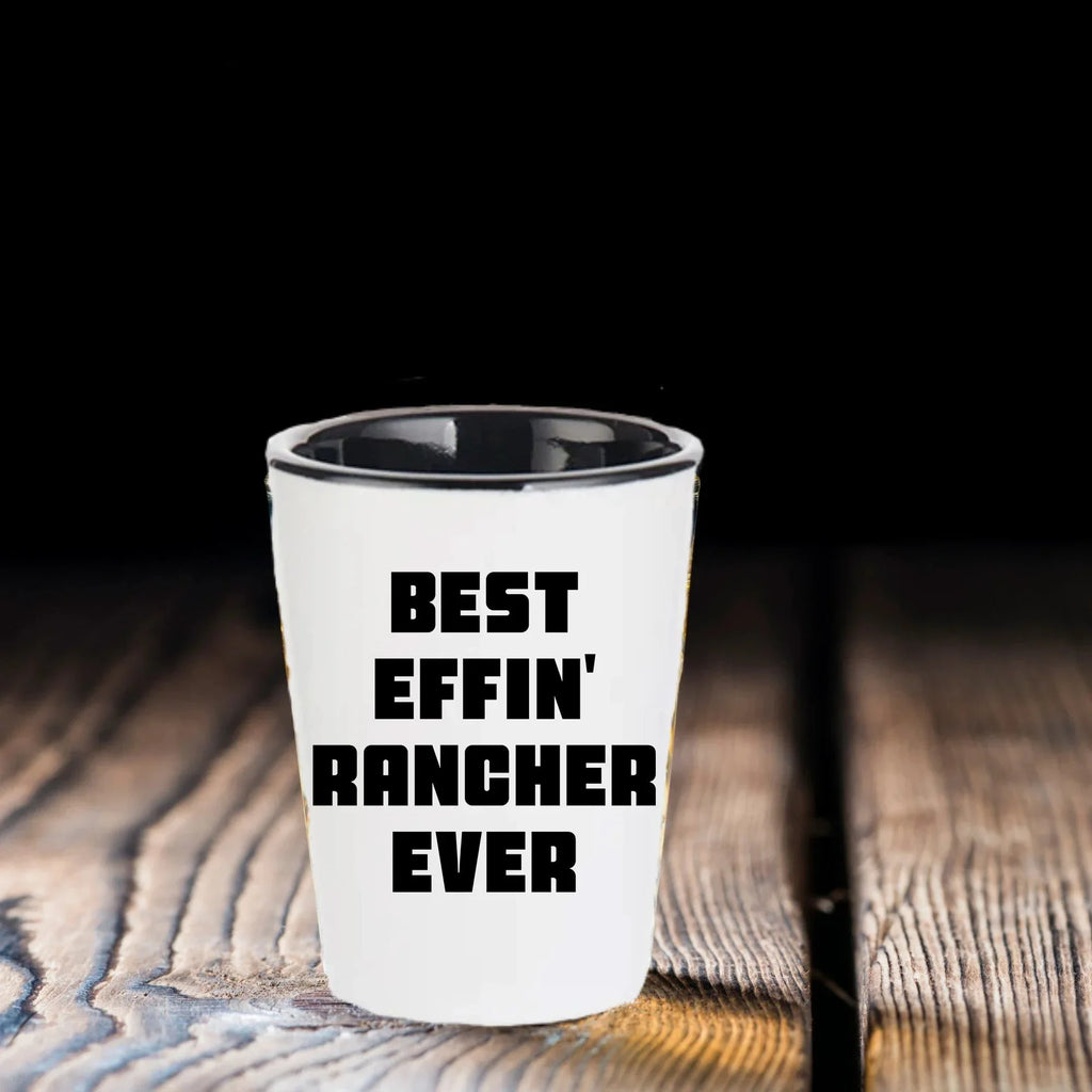 Best Effin’ Rancher Ever Shot Glass – Funny Ranch Life Gift for Farmers, Cowboys, and Country Folk